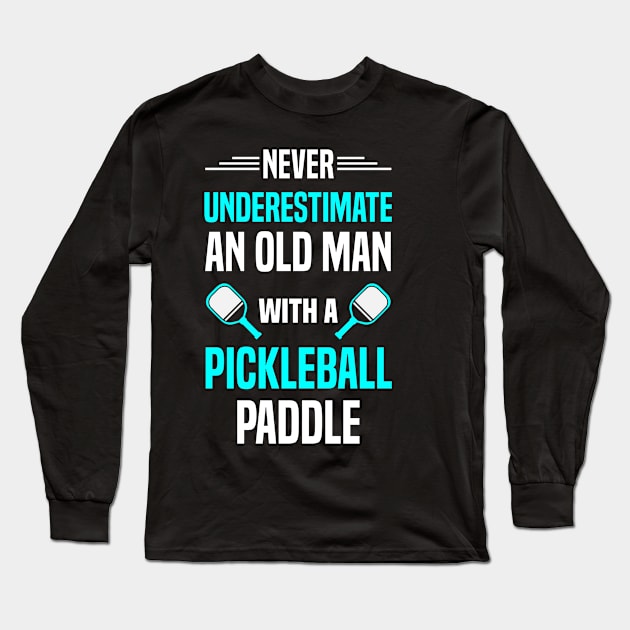 Never Underestimate An Old Man With A Pickleball Paddle Long Sleeve T-Shirt by Madicota